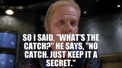 Biff from Back to the Future saying 'no catch, just keep it a secret'